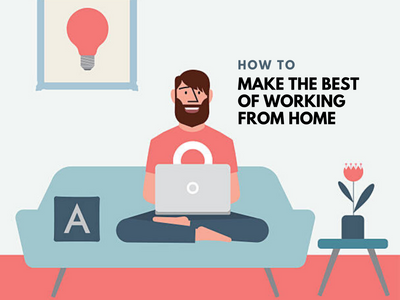 How To Make The Most of Working From Home